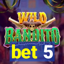 bet 5